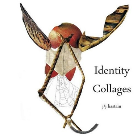 Identity Collages by J/J Hastain 9780923389604