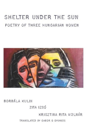 Shelter under the Sun: Poetry of Three Hungarian Women by Zita Izsó 9780933439313