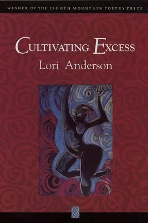 Cultivating Excess by Lori Anderson 9780933377189