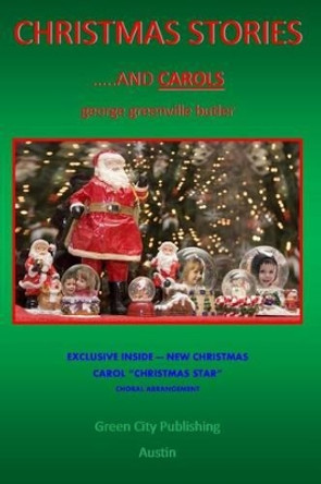 Christmas Stories: and Carols by George Greenville Butler 9780991304103