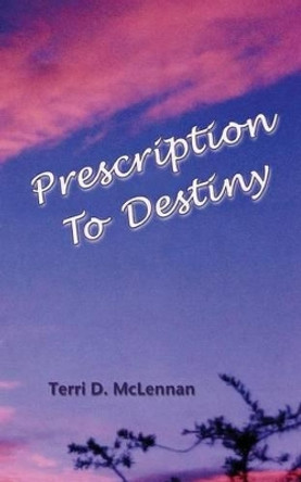 Prescription To Destiny by Terri D McLennan 9780971048638
