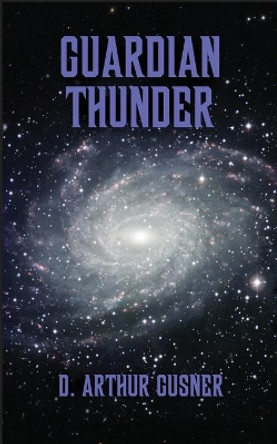 Guardian Thunder by D Arthur Gusner 9780983963097