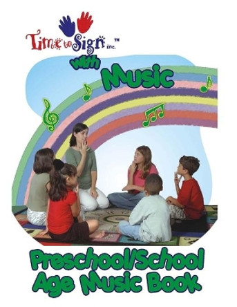 Time to Sign with Music - Preschool/School Age Music Book: Preschool/School Age Music Book by Lillian Ivette Hubler 9780971366626