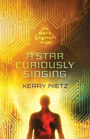 A Star Curiously Singing by Kerry Nietz 9780983965596