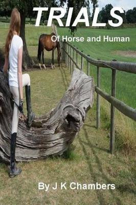 Trials of Horse and Human by J K Chambers 9780992637965