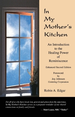 In My Mother's Kitchen: An Introduction to the Healing Power of Reminiscence by Robin A Edgar 9780972377072