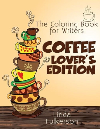 Coloring Book for Writers: Coffee Lover's Edition by Linda Fulkerson 9780972509220