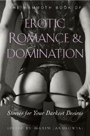 The Mammoth Book of Erotic Romance and Domination by Maxim Jakubowski