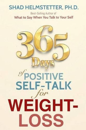365 Days of Positive Self-Talk for Weight-Loss by Shad Helmstetter Ph D 9780972782166