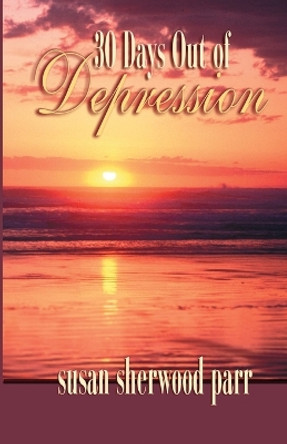 30 Days Out of Depression by Susan Sherwood Parr 9780972859059