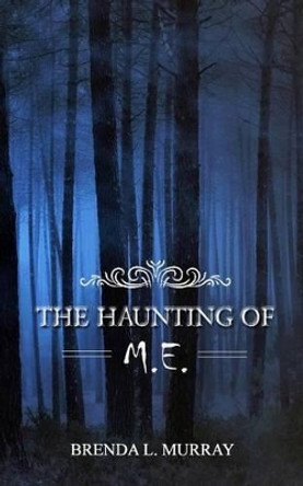 The Haunting of M.E. by Brenda L Murray 9780973574944