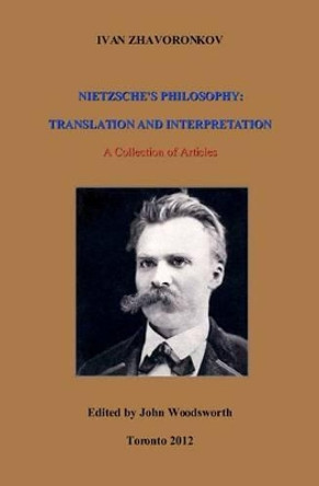 Nietzsche's Philosophy: Translation and Interpretation by Ivan Zhavoronkov 9780973776225