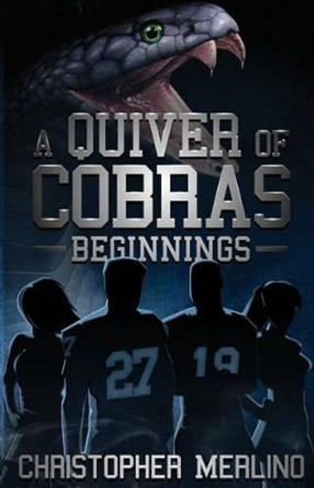 A Quiver of Cobras: Beginnings by Christopher Merlino 9780991250318