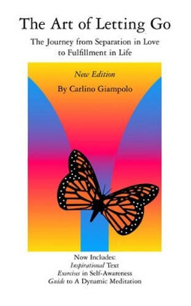 The Art of Letting Go: The Journey from Separation in Love to Fulfillment in Life by Carlino Giampolo 9780937827055