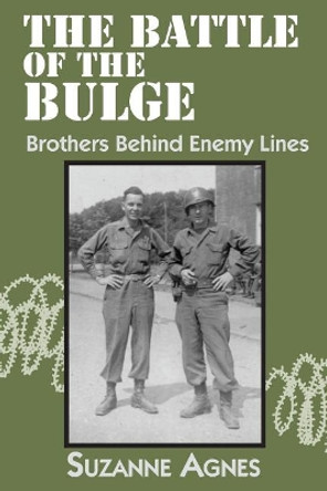 The Battle of the Bulge: Brothers Behind Enemy Lines by Suzanne Agnes 9780938075998