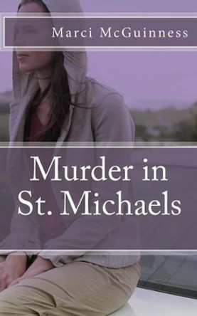Murder in St. Michaels by Marci Lynn McGuinness 9780938833468