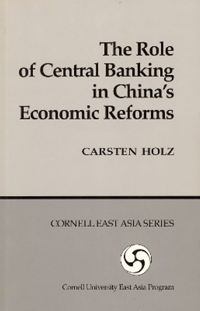 The Role of Central Banking in China's Economic Reform by Carsten Holz 9780939657599
