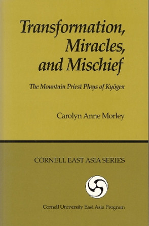 Transformation, Miracles, and Mischief: The Mountain Priest Plays of Kyogen by Morley 9780939657629