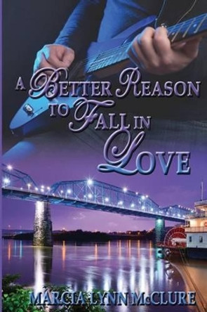 A Better Reason to Fall in Love by Marcia Lynn McClure 9780991387823