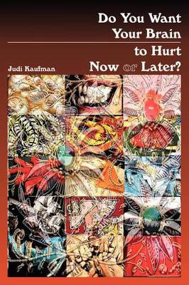 Do You Want Your Brain to Hurt Now or Later? by Judi Kaufman 9780941017800