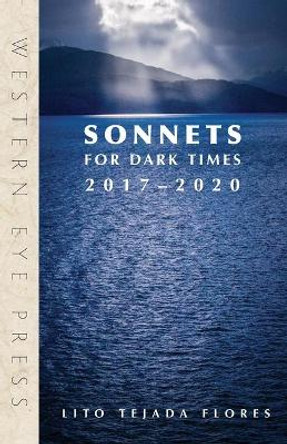 Sonnets for Dark Times: 2017-2020 by Lito Tejada-Flores 9780941283533