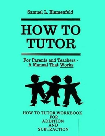 How to Tutor Workbook for Addition and Subtraction by Samuel L Blumenfeld 9780941995399