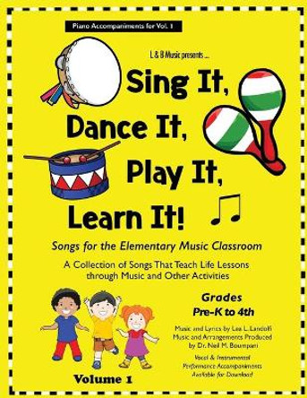 Sing It, Dance It, Play It, Learn It!: Songs for the Elementary Classroom, Piano Accompaniments for Vol. 1 by Lea Landolfi 9780960081769