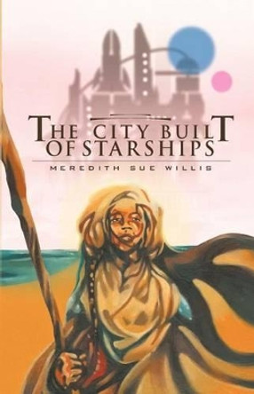 The City Built of Starships by Meredith Sue Willis 9780967447766