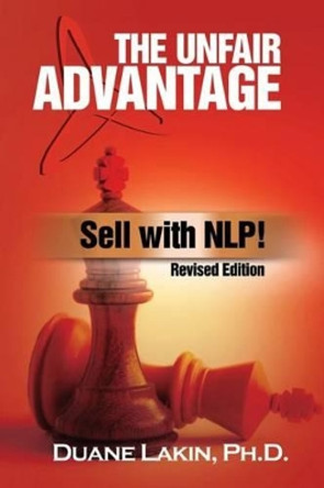 The Unfair Advantage: Sell with NLP!: Revised Edition by Duane Lakin Ph D 9780967916248
