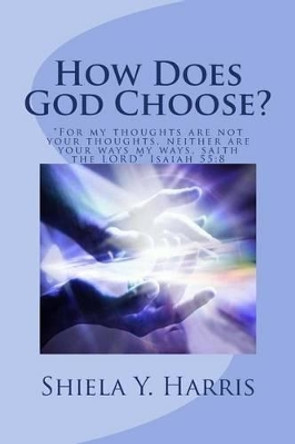 How Does God Choose? by Shiela Y Harris 9780967931234