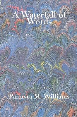 A Waterfall of Words by Palmyra M Williams 9780968350935