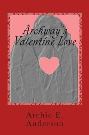 Archway's Valentine Love by Archie E Anderson 9780969703891