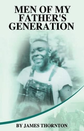 Men of My Father's Generation by James Thornton 9780983948353