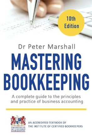 Mastering Bookkeeping, 10th Edition: A complete guide to the principles and practice of business accounting by Dr. Peter Marshall