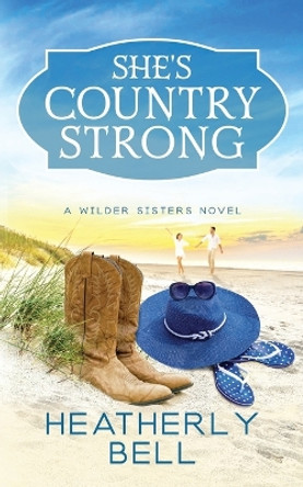 She's Country Strong by Heatherly Bell 9780996661812