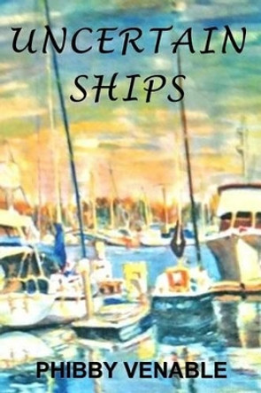 Uncertain Ships by Phibby Venable 9780996663441