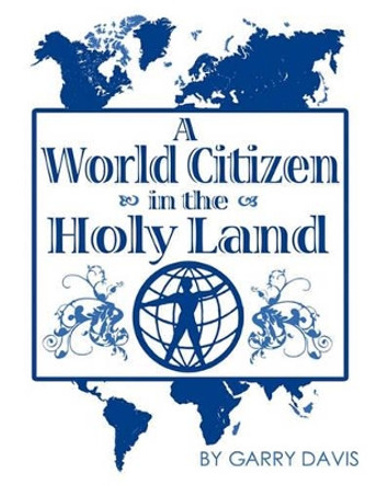 A World Citizen in the Holy Land by Garry Davis 9780970648341