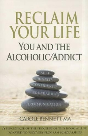 Reclaim Your Life: You and the Alcoholic Additc by Carole Bennett Ma 9780970805041