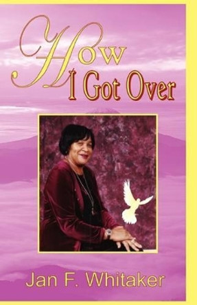 How I Got Over by Jan F Whitaker 9780970997043