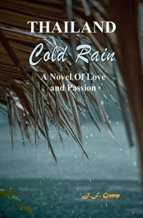 Thailand - Cold Rain: A Novel Of Love And Passion by J F Gump 9780971485549