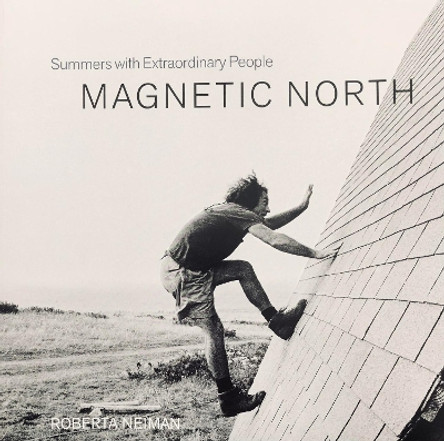 Magnetic North: Summers with Extraordinary People by Roberta Neiman 9780971897526