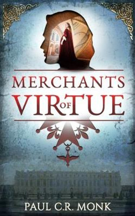 Merchants of Virtue by Paul C. R. Monk 9780993444265