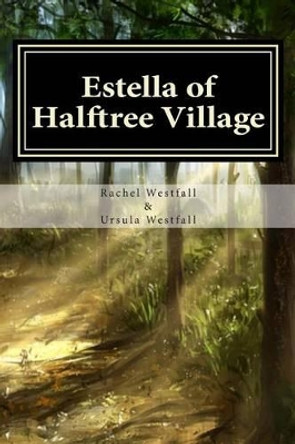 Estella of Halftree Village: A Sasquatch Tale by Ursula Westfall 9780993792809