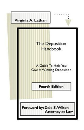 The Deposition Handbook: A Guide to Help You Give a Winning Deposition by Virginia A Lathan 9780963619570