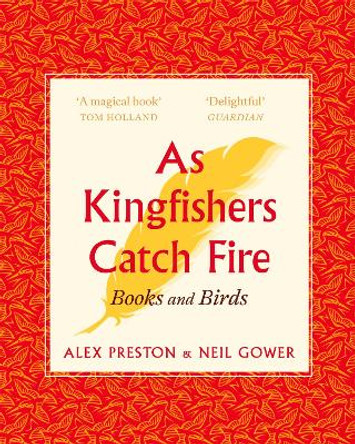 As Kingfishers Catch Fire: Birds & Books by Alex Preston