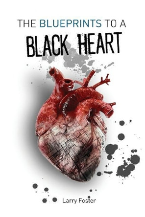 The Blueprints to a Black Heart: A Collection of Poems by Larry Foster 9780964420526