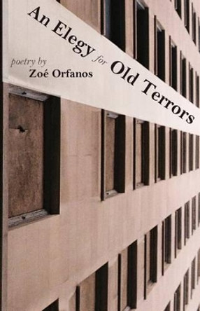 An Elegy for Old Terrors by Zoe Orfanos 9780983776970