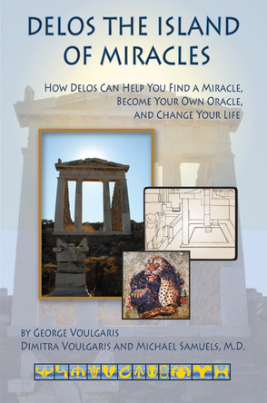 Delos the Island of Miracles: How Delos Can Help You Find a Miracle, Become Your Own Oracle, and Change Your Life by George Voulgaris 9780964518131