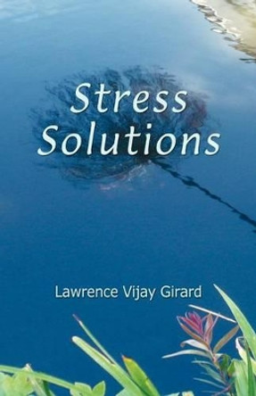 Stress Solutions by Lawrence Vijay Girard 9780964645790