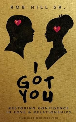 I Got You: Restoring Confidence in Love and Relationships by Rob Hill Sr 9780965369664